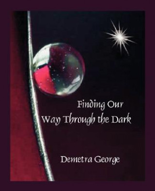 Книга Finding Our Way Through the Dark Demetra George