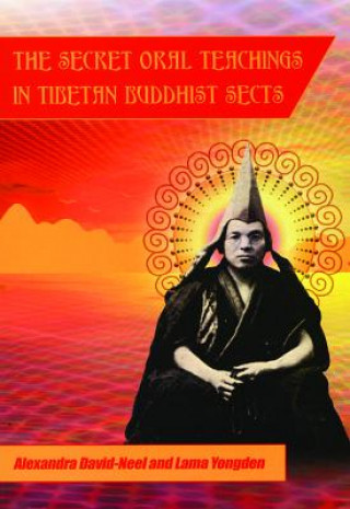 Carte Secret Oral Teachings in Tibetan Buddhist Sects Alexandra David-Neel