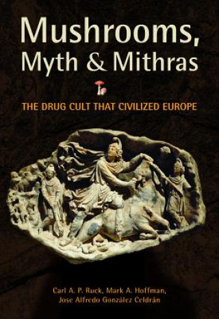 Könyv Mushrooms, Myth and Mithras CarlAP Ruck
