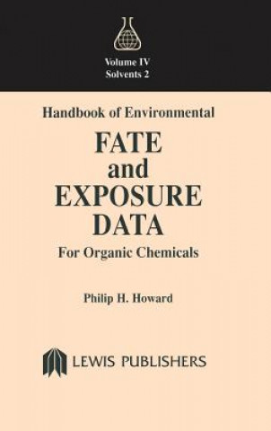 Kniha Handbook of Environmental Fate and Exposure Data for Organic Chemicals, Volume IV Philip H Howard