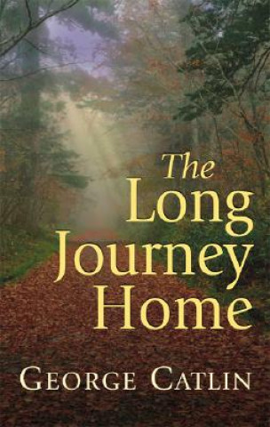 Kniha Long Journey Home George Catlin
