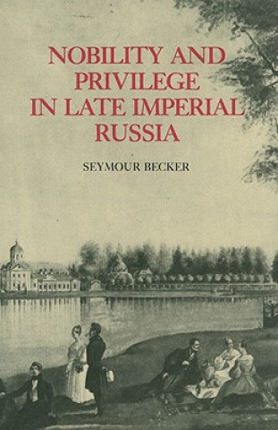 Kniha Nobility and Privilege in Late Imperial Russia Seymour Becker