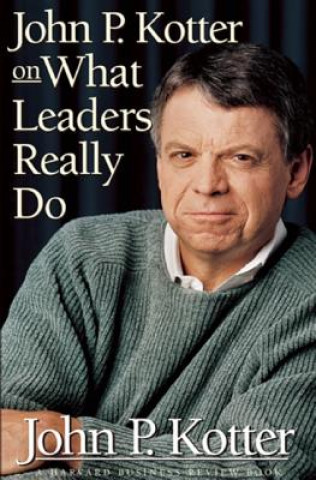 Kniha John P. Kotter on What Leaders Really Do John Kotter
