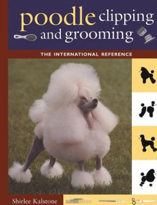 Könyv New Complete Poodle Clipping and Grooming Book Shirlee Kalstone
