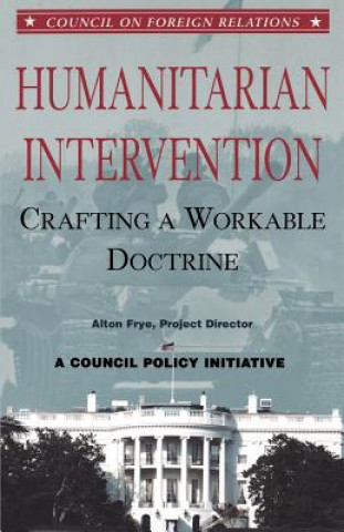 Carte Humanitarian Intervention: Crafting a Workable Doctrine Alton Frye