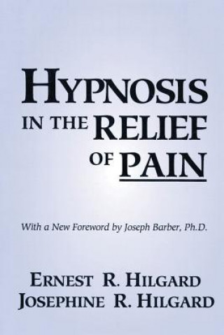 Kniha Hypnosis In The Relief Of Pain Ernest R. Hilgard