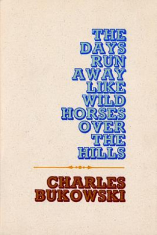 Book Days Run Away Like Wild Horses Charles Bukowski