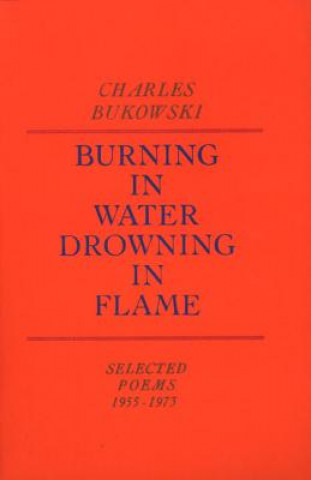 Könyv Burning in Water, Drowning in Flame Charles Bukowski