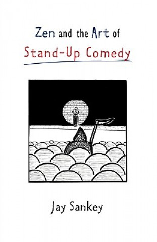 Kniha Zen and the Art of Stand-Up Comedy Jay Sankey