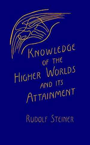 Kniha Knowledge of the Higher Worlds and Its Attainment Rudolf Steiner