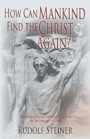 Carte How Can Mankind Find the Christ Again? Rudolf Steiner