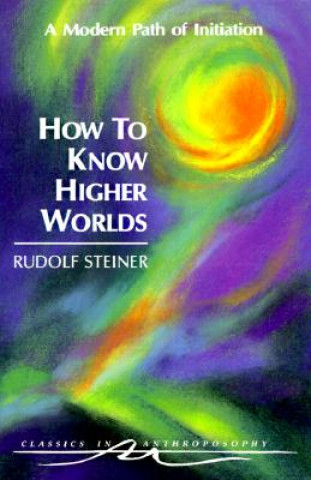 Книга How to Know Higher Worlds Rudolf Steiner