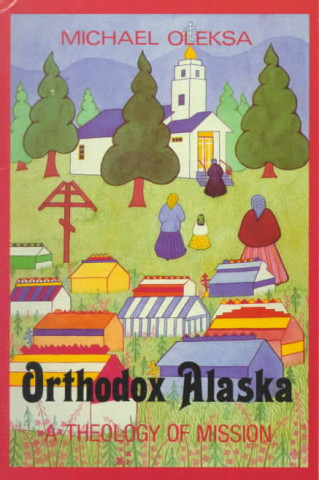 Kniha Orthodox Alaska Michael J Oleska