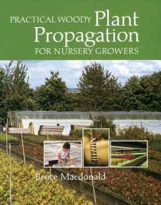Carte Practical Woody Plant Propagation for Nursery Growers Bruce Macdonald