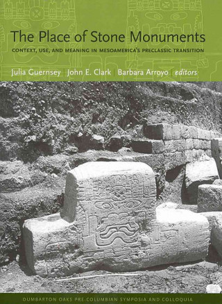Carte Place of Stone Monuments - Context, Use, and Meaning in Mesoamerica's Preclassic Transition Julia Guernsey