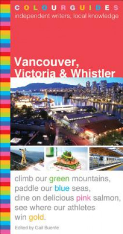Könyv Vancouver, Victoria and Whistler Colourguide Gail Buente