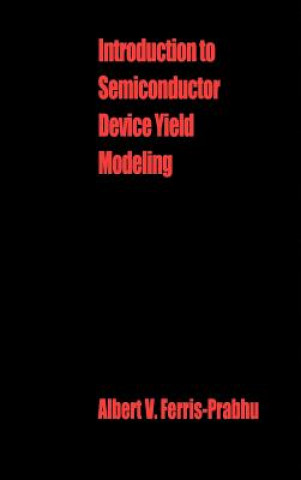 Kniha Introduction to Semiconductor Device Yield Modeling Albert V. Ferris-Prabhu