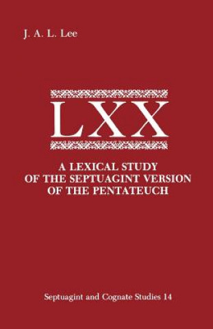 Książka Lexical Study of the Septuagint Version of the Pentateuch J.A.L. Lee