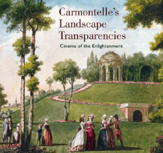 Livre Carmontelle's Landscape Transparencies - Cinema of  the Enlightenment Laurence De Brancion