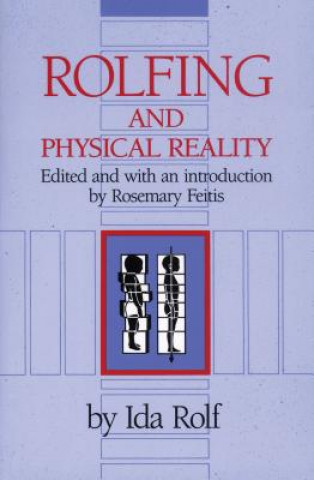 Kniha Rolfing and Physical Reality IdaP Rolf