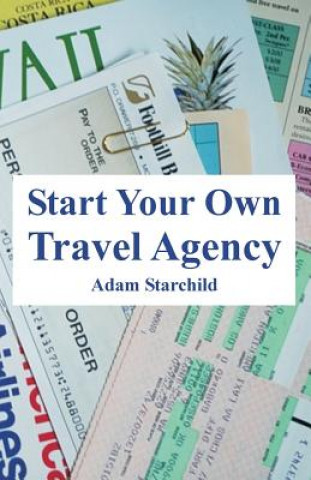 Kniha Start Your Own Travel Agency Adam Starchild
