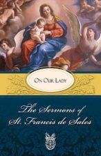 Sermons of St. Francis De Sales on Our Lady