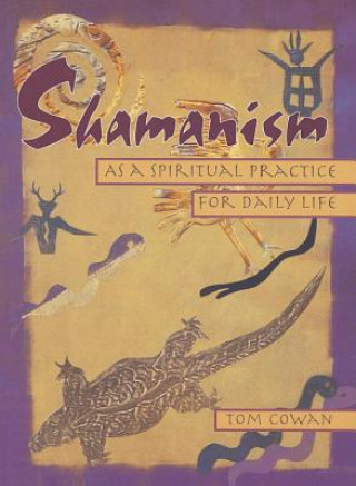 Könyv Shamanism As a Spiritual Practice for Daily Life Thomas Cowan