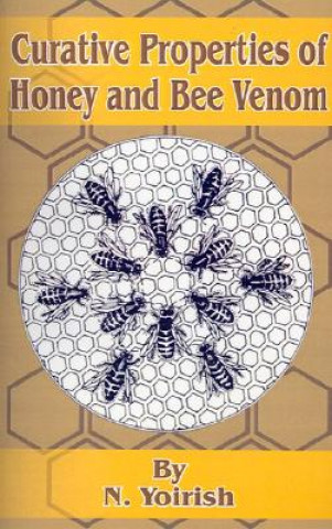 Kniha Curative Properties of Honey and Bee Venom N. Yoirish