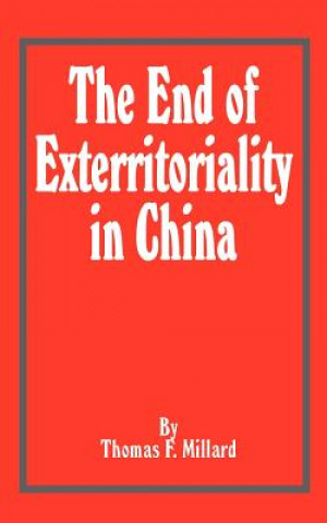 Kniha End of Exterritoriality in China Thomas F. Millard