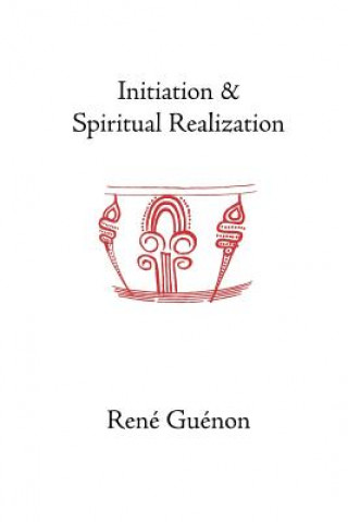 Kniha Initiation and Spiritual Realization René Guénon
