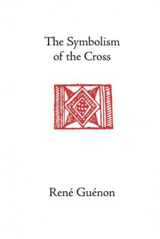 Kniha Symbolism of the Cross René Guénon