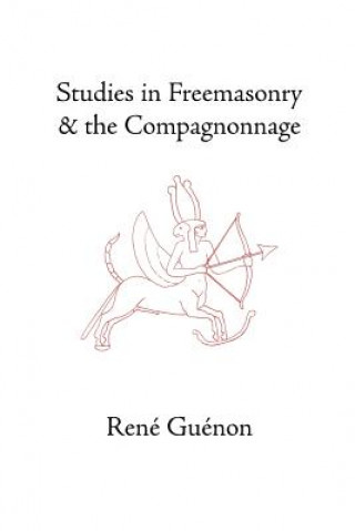 Könyv Studies in Freemasonry and the Compagnonnage René Guénon