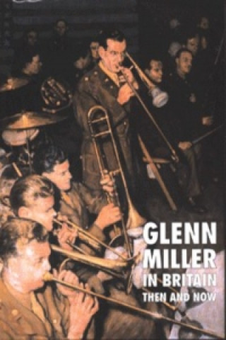 Kniha Glenn Miller in Britain: Then and Now Chris Way