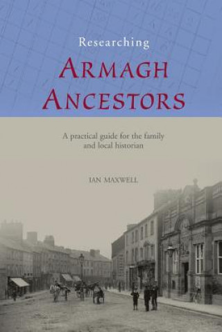 Kniha Researching Ancestors in Co.Armagh Ian Maxwell