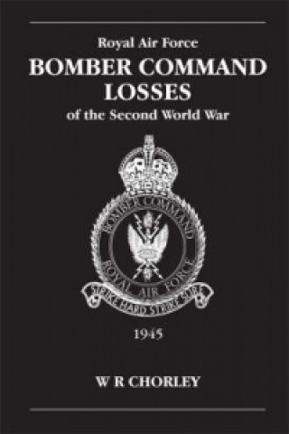 Kniha RAF Bomber Command Losses of the Second World War Volume 6 W R Chorley