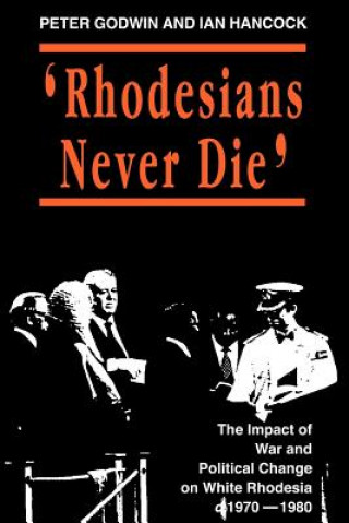 Kniha Rhodesians Never Die Peter Godwin
