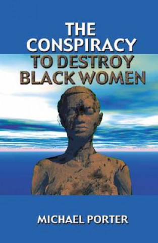 Kniha Conspiracy to Destroy Black Women Michael Porter