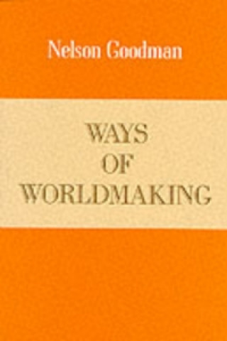 Könyv Ways of Worldmaking Nelson Goodman