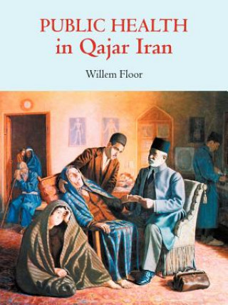 Carte Public Health in Qajar Iran Willem Floor