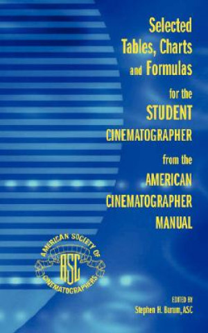 Knjiga Selected Tables, Charts and Formulas for the Student Cinematographer from the American Cinematographer Manual ASC