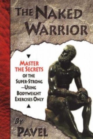 Kniha Naked Warrior Pavel Tsatsouline