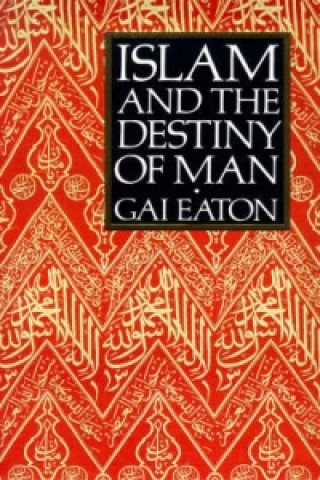 Kniha Islam and the Destiny of Man Charles Le Gai Eaton