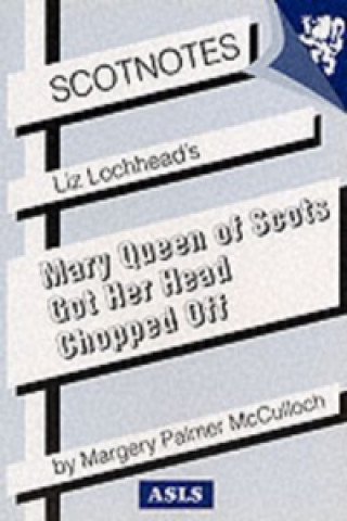 Livre Liz Lochhead's Mary Queen of Scots Got Her Head Chopped Off Margery McCulloch