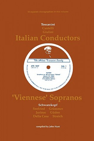 Libro 3 Italian Conductors and 7 Viennese Sopranos, 10 Discographies: Toscanini, Cantelli, Giulini, Schwarzkopf, Seefried, Gruemmer, Jurinac, Gueden, Casa, John Hunt