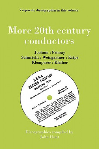 Könyv More 20th Century Conductors, 7 Discographies: Eugen Jochum, Ferenc Fricsay, Carl Schuricht, Felix Weingartner, Josef Krips, Otto Klemperer, Erich Kle John Hunt