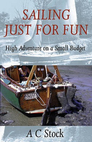 Carte Sailing Just for Fun: High Adventure on a Small Budget A.C. Stock