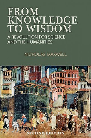 Kniha From Knowledge to Wisdom Nicholas Maxwell