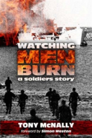 Carte Watching Men Burn: A Soldier's Story Tony McNally