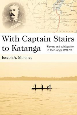 Könyv With Captain Stairs to Katanga Joseph A. Moloney