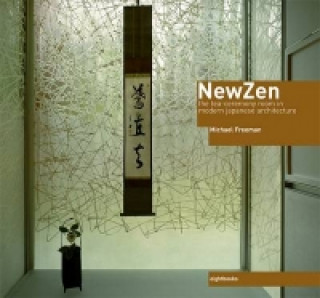 Kniha New Zen: Tea Ceremony Room in Modern Japanese Architecture Michael Freeman